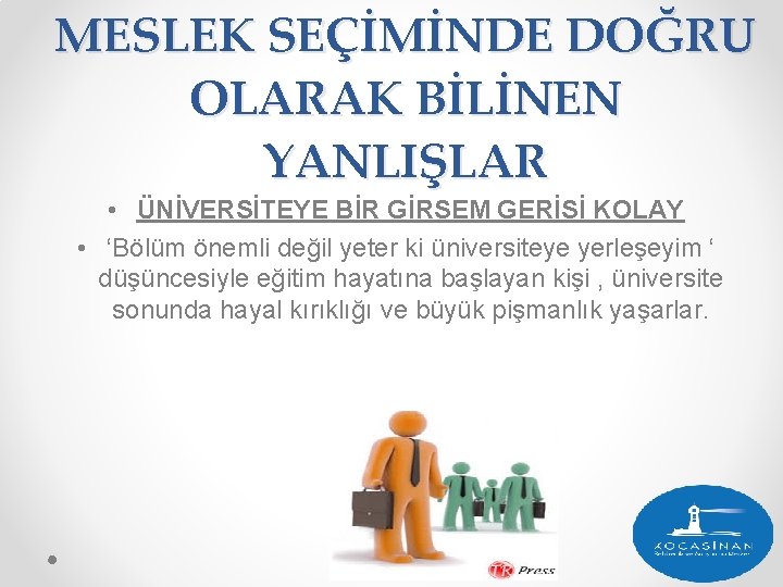 MESLEK SEÇİMİNDE DOĞRU OLARAK BİLİNEN YANLIŞLAR • ÜNİVERSİTEYE BİR GİRSEM GERİSİ KOLAY • ‘Bölüm