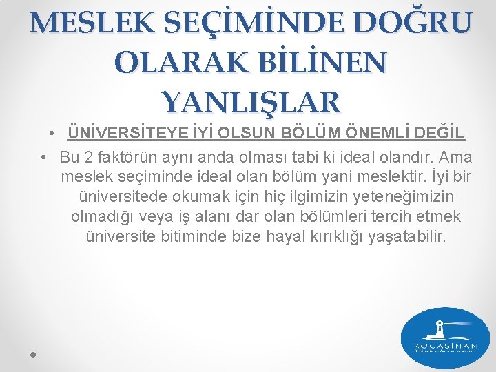 MESLEK SEÇİMİNDE DOĞRU OLARAK BİLİNEN YANLIŞLAR • ÜNİVERSİTEYE İYİ OLSUN BÖLÜM ÖNEMLİ DEĞİL •