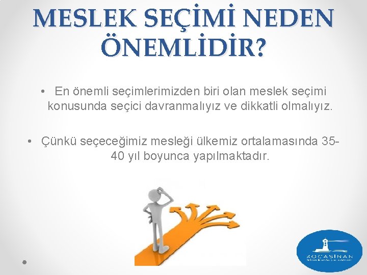 MESLEK SEÇİMİ NEDEN ÖNEMLİDİR? • En önemli seçimlerimizden biri olan meslek seçimi konusunda seçici