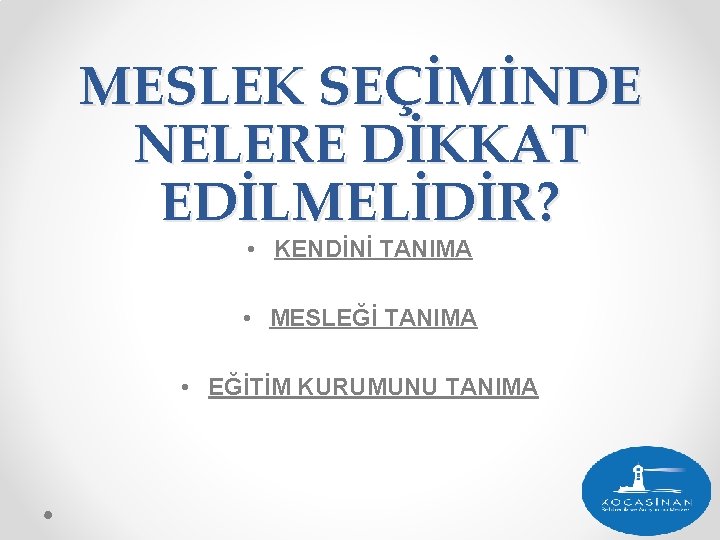 MESLEK SEÇİMİNDE NELERE DİKKAT EDİLMELİDİR? • KENDİNİ TANIMA • MESLEĞİ TANIMA • EĞİTİM KURUMUNU