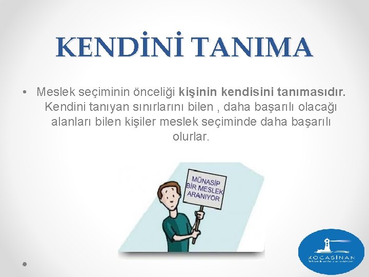 KENDİNİ TANIMA • Meslek seçiminin önceliği kişinin kendisini tanımasıdır. Kendini tanıyan sınırlarını bilen ,