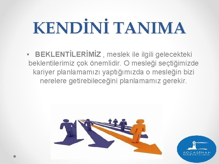 KENDİNİ TANIMA • BEKLENTİLERİMİZ , meslek ile ilgili gelecekteki beklentilerimiz çok önemlidir. O mesleği