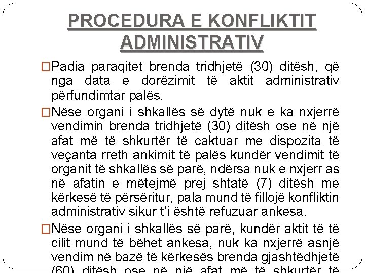 PROCEDURA E KONFLIKTIT ADMINISTRATIV �Padia paraqitet brenda tridhjetë (30) ditësh, që nga data e