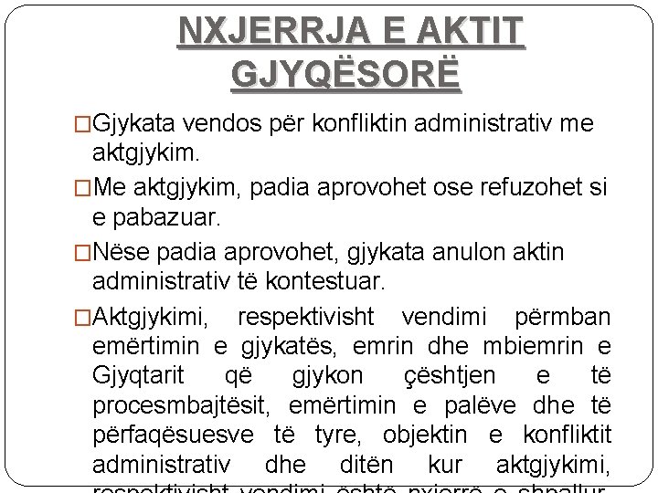 NXJERRJA E AKTIT GJYQËSORË �Gjykata vendos për konfliktin administrativ me aktgjykim. �Me aktgjykim, padia