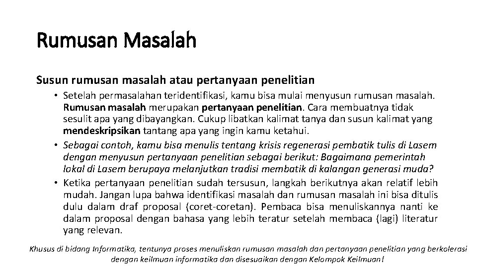 Rumusan Masalah Susun rumusan masalah atau pertanyaan penelitian • Setelah permasalahan teridentifikasi, kamu bisa