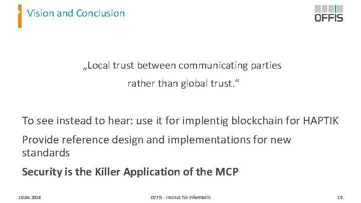Vision and Conclusion „Local trust between communicating parties rather than global trust. “ To