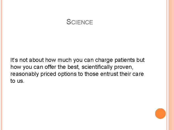 SCIENCE It’s not about how much you can charge patients but how you can