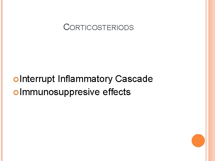 CORTICOSTERIODS Interrupt Inflammatory Cascade Immunosuppresive effects 