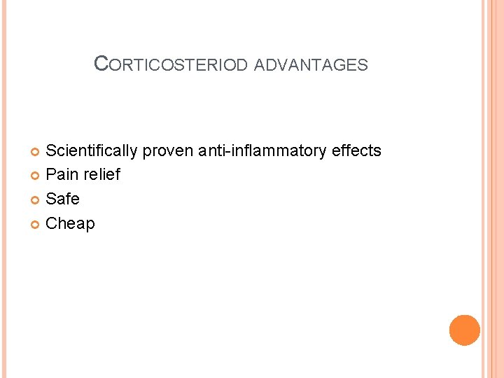 CORTICOSTERIOD ADVANTAGES Scientifically proven anti-inflammatory effects Pain relief Safe Cheap 