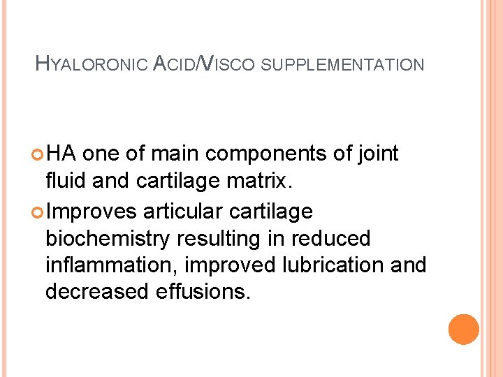 HYALORONIC ACID/VISCO SUPPLEMENTATION HA one of main components of joint fluid and cartilage matrix.