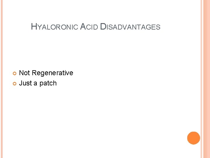 HYALORONIC ACID DISADVANTAGES Not Regenerative Just a patch 