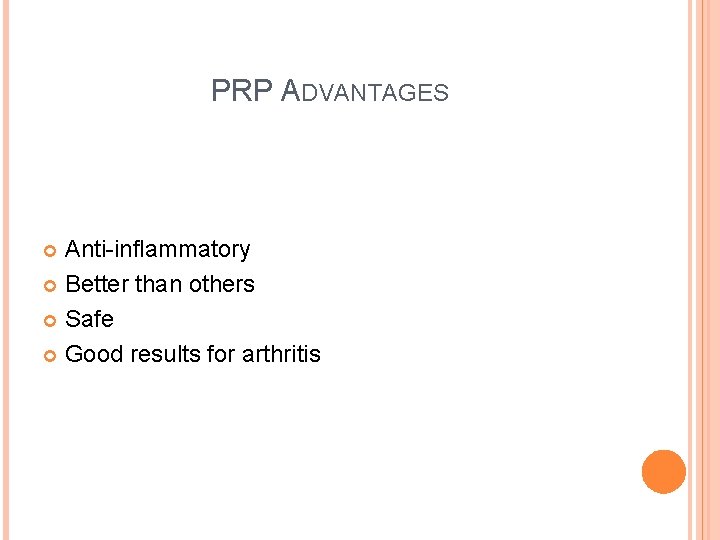 PRP ADVANTAGES Anti-inflammatory Better than others Safe Good results for arthritis 