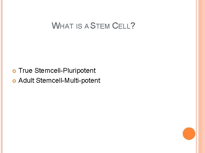 WHAT IS A STEM CELL? True Stemcell-Pluripotent Adult Stemcell-Multi-potent 