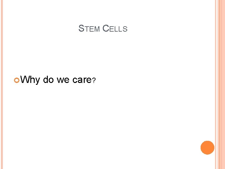 STEM CELLS Why do we care? 