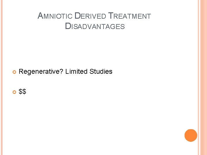 AMNIOTIC DERIVED TREATMENT DISADVANTAGES Regenerative? Limited Studies $$ 