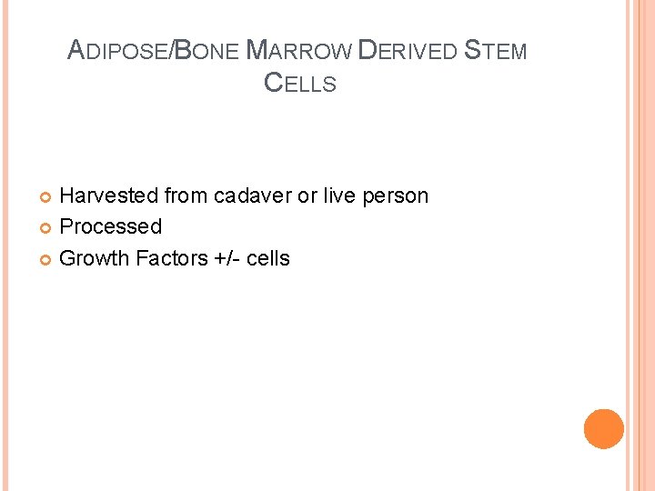 ADIPOSE/BONE MARROW DERIVED STEM CELLS Harvested from cadaver or live person Processed Growth Factors