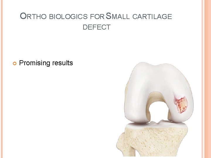 ORTHO BIOLOGICS FOR SMALL CARTILAGE DEFECT Promising results 