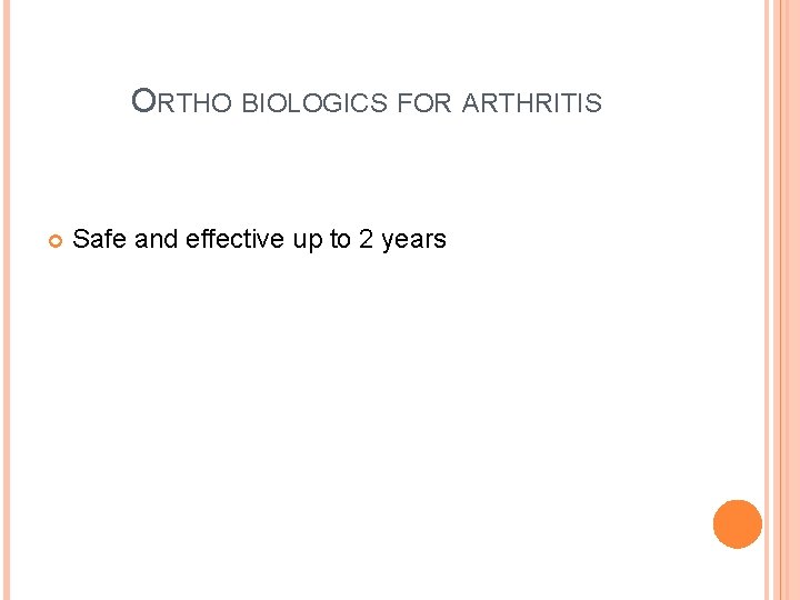 ORTHO BIOLOGICS FOR ARTHRITIS Safe and effective up to 2 years 