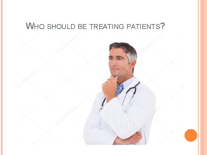 WHO SHOULD BE TREATING PATIENTS? 