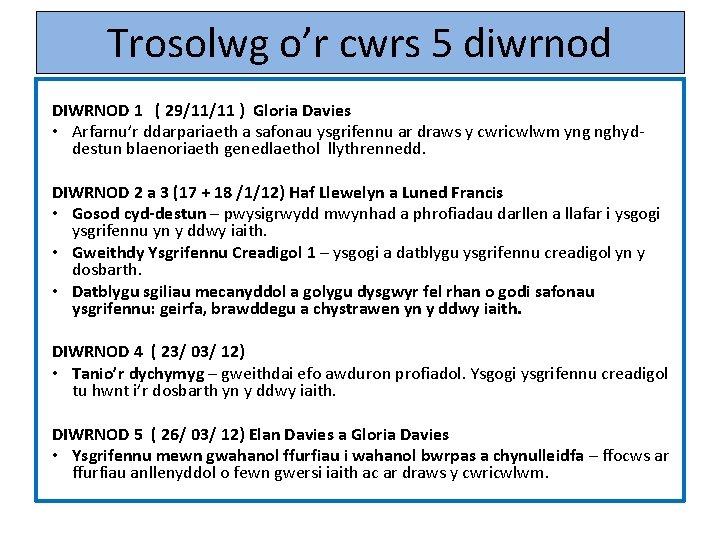 Trosolwg o’r cwrs 5 diwrnod DIWRNOD 1 ( 29/11/11 ) Gloria Davies • Arfarnu’r