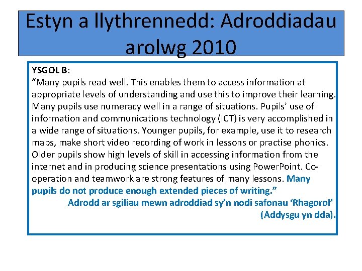 Estyn a llythrennedd: Adroddiadau arolwg 2010 YSGOL B: “Many pupils read well. This enables