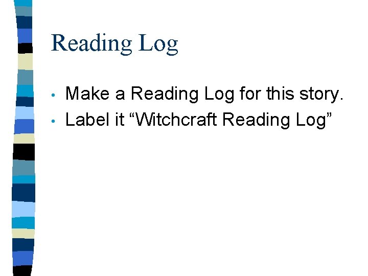 Reading Log • • Make a Reading Log for this story. Label it “Witchcraft