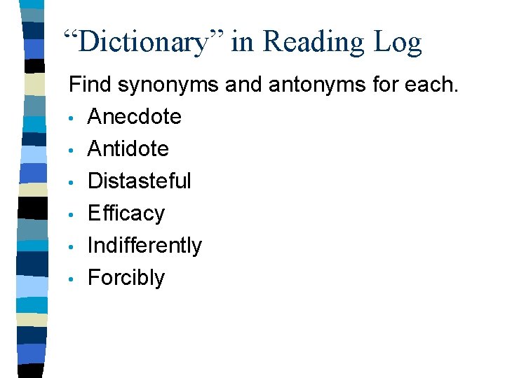 “Dictionary” in Reading Log Find synonyms and antonyms for each. • Anecdote • Antidote