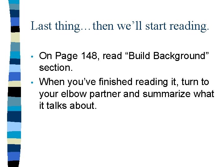 Last thing…then we’ll start reading. • • On Page 148, read “Build Background” section.