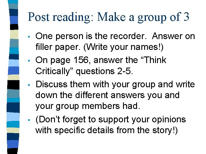 Post reading: Make a group of 3 • • One person is the recorder.