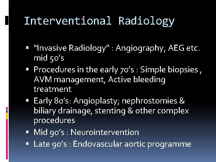 Interventional Radiology “Invasive Radiology” : Angiography, AEG etc. mid 50’s Procedures in the early