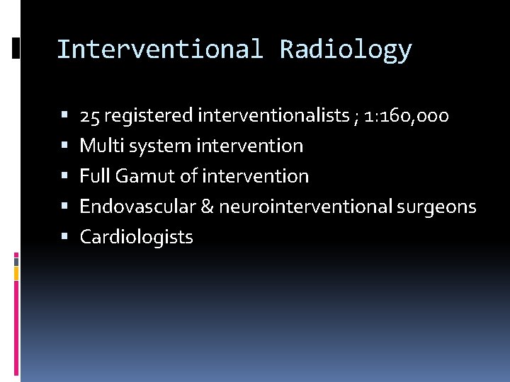 Interventional Radiology 25 registered interventionalists ; 1: 160, 000 Multi system intervention Full Gamut
