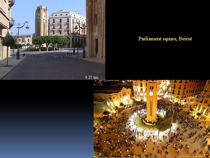 Parliament square, Beirut 4. 25 am 11. 55 pm 