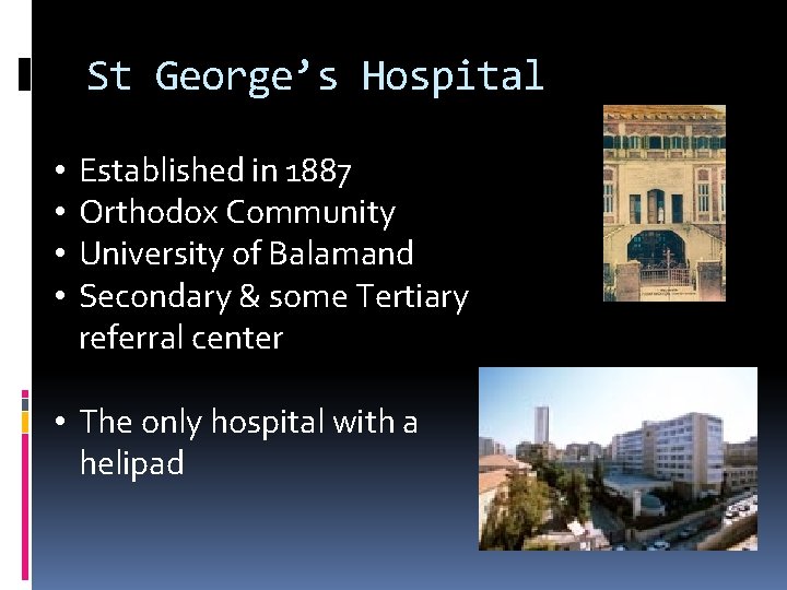 St George’s Hospital • • Established in 1887 Orthodox Community University of Balamand Secondary