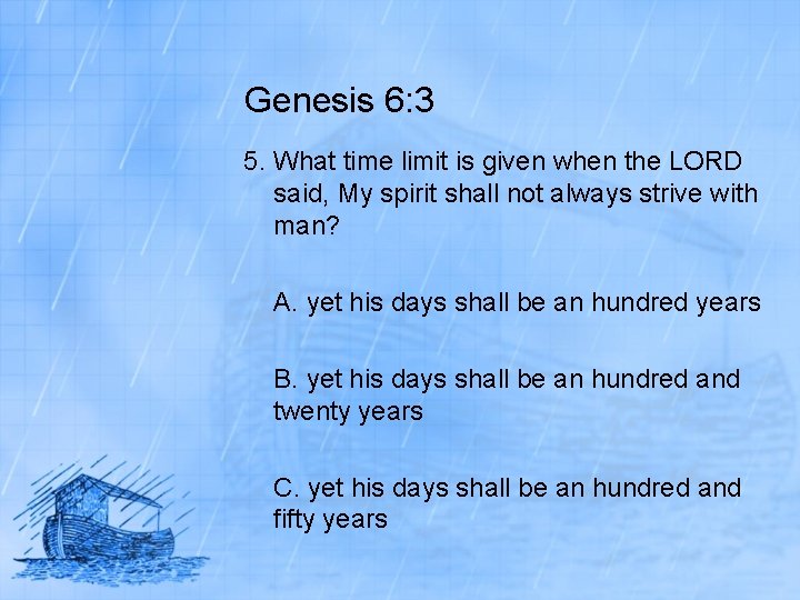 Genesis 6: 3 5. What time limit is given when the LORD said, My