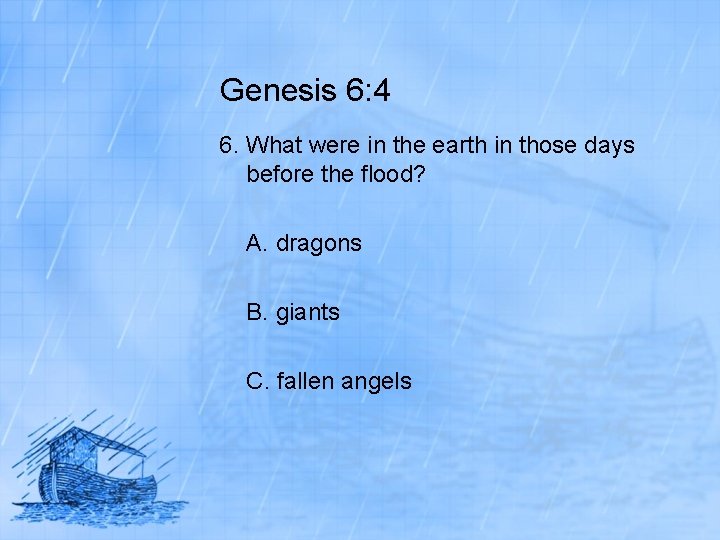 Genesis 6: 4 6. What were in the earth in those days before the
