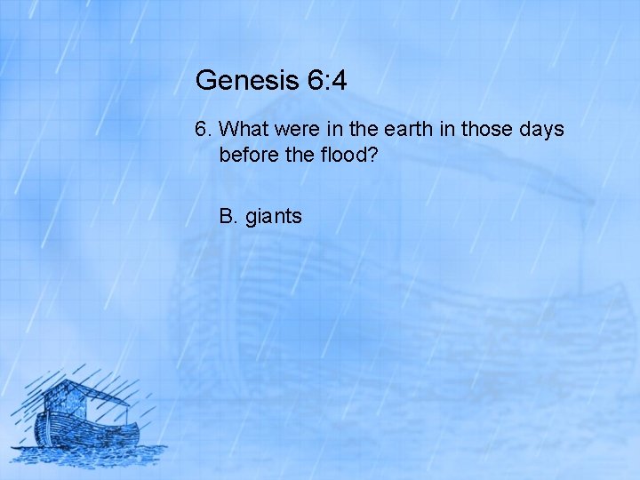 Genesis 6: 4 6. What were in the earth in those days before the