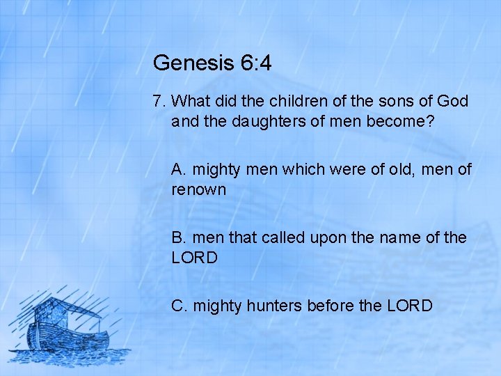 Genesis 6: 4 7. What did the children of the sons of God and