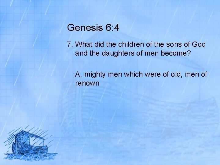 Genesis 6: 4 7. What did the children of the sons of God and