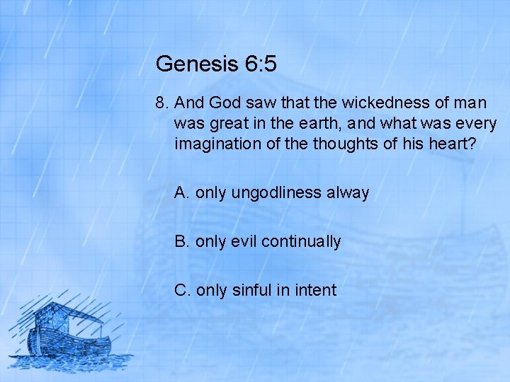 Genesis 6: 5 8. And God saw that the wickedness of man was great