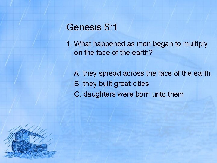 Genesis 6: 1 1. What happened as men began to multiply on the face