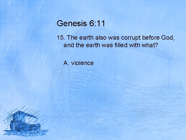 Genesis 6: 11 15. The earth also was corrupt before God, and the earth