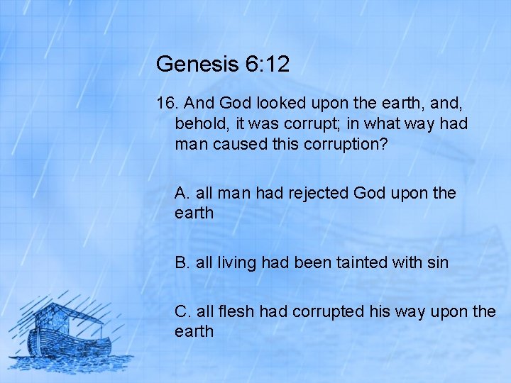 Genesis 6: 12 16. And God looked upon the earth, and, behold, it was