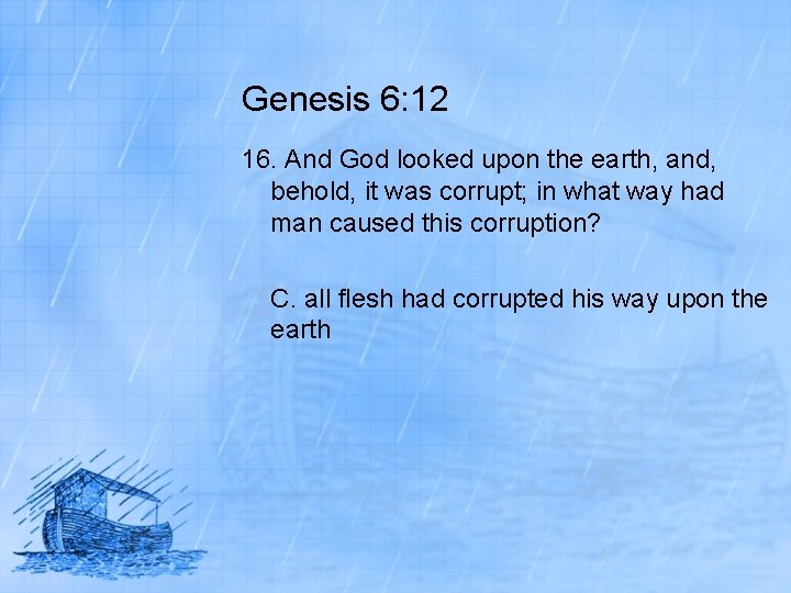 Genesis 6: 12 16. And God looked upon the earth, and, behold, it was