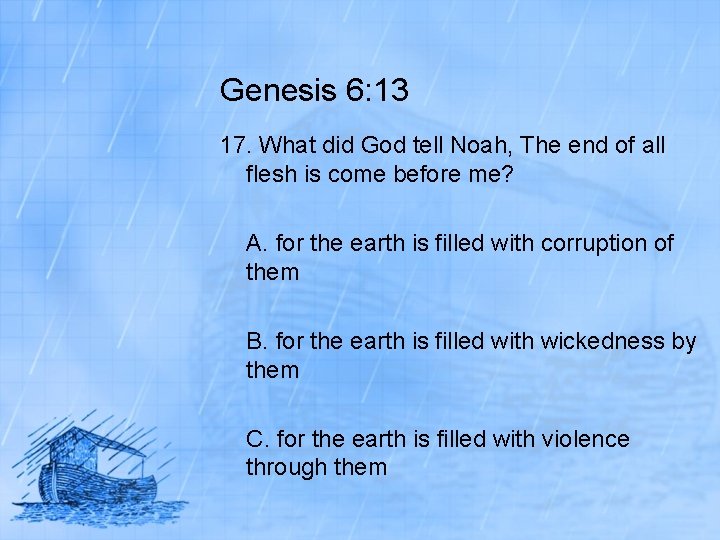 Genesis 6: 13 17. What did God tell Noah, The end of all flesh