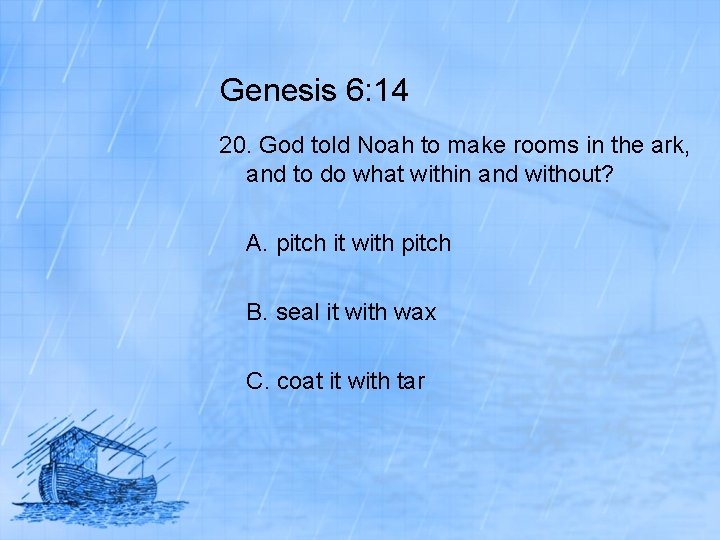 Genesis 6: 14 20. God told Noah to make rooms in the ark, and