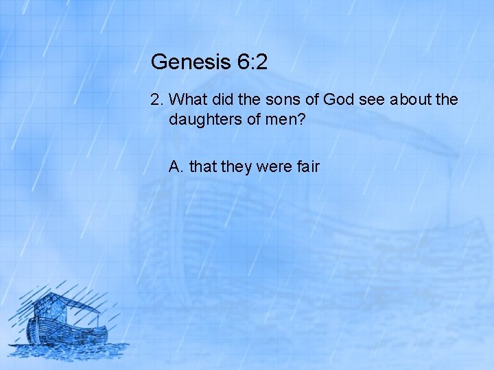 Genesis 6: 2 2. What did the sons of God see about the daughters