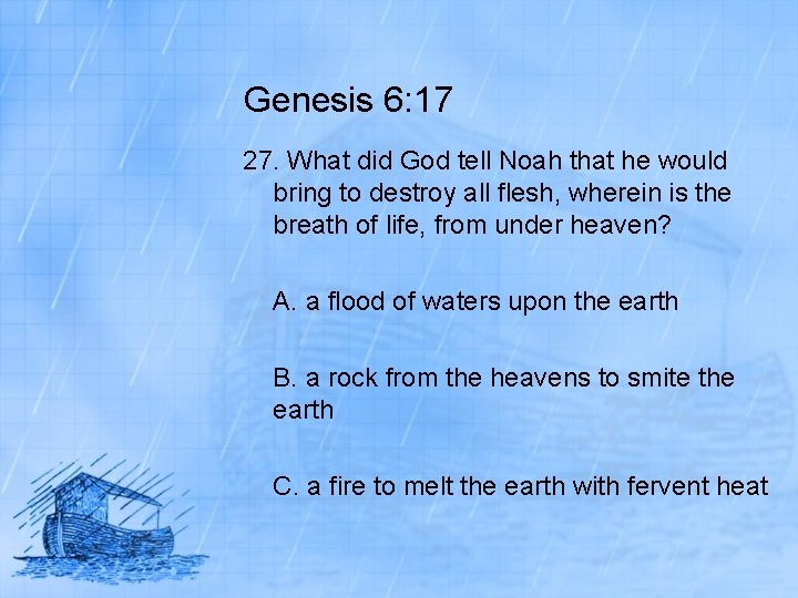 Genesis 6: 17 27. What did God tell Noah that he would bring to