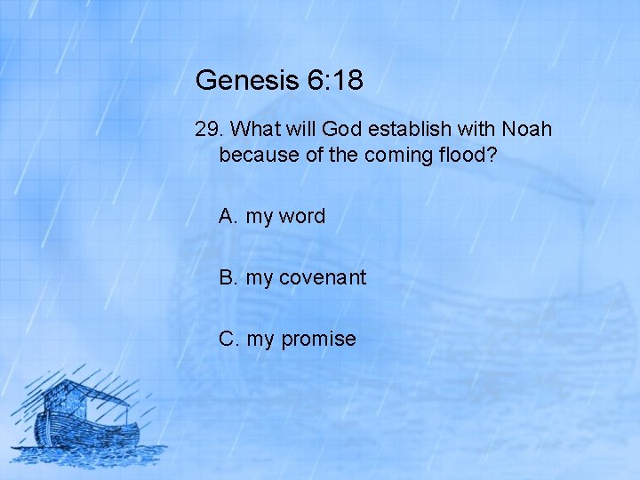 Genesis 6: 18 29. What will God establish with Noah because of the coming