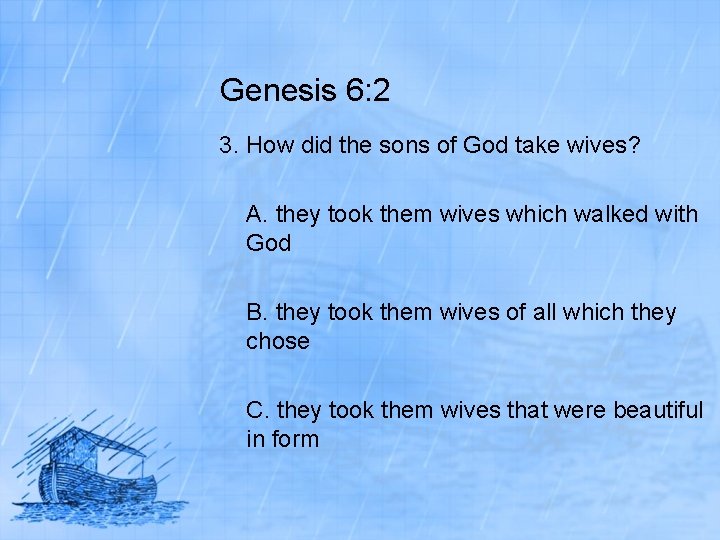 Genesis 6: 2 3. How did the sons of God take wives? A. they