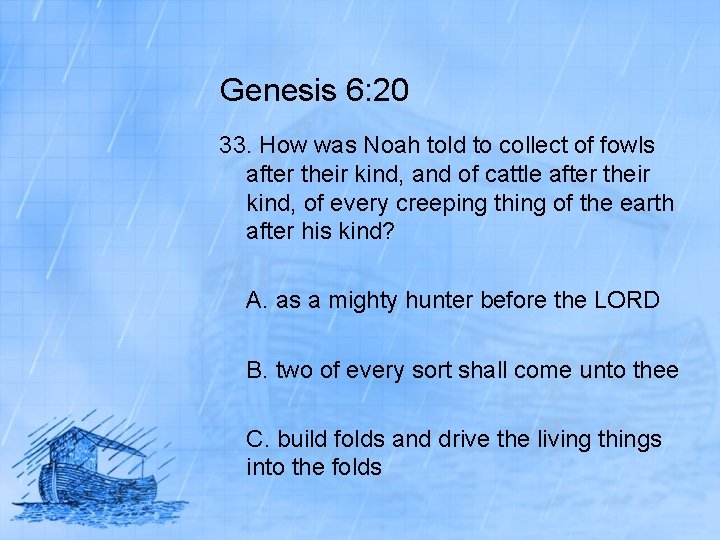 Genesis 6: 20 33. How was Noah told to collect of fowls after their